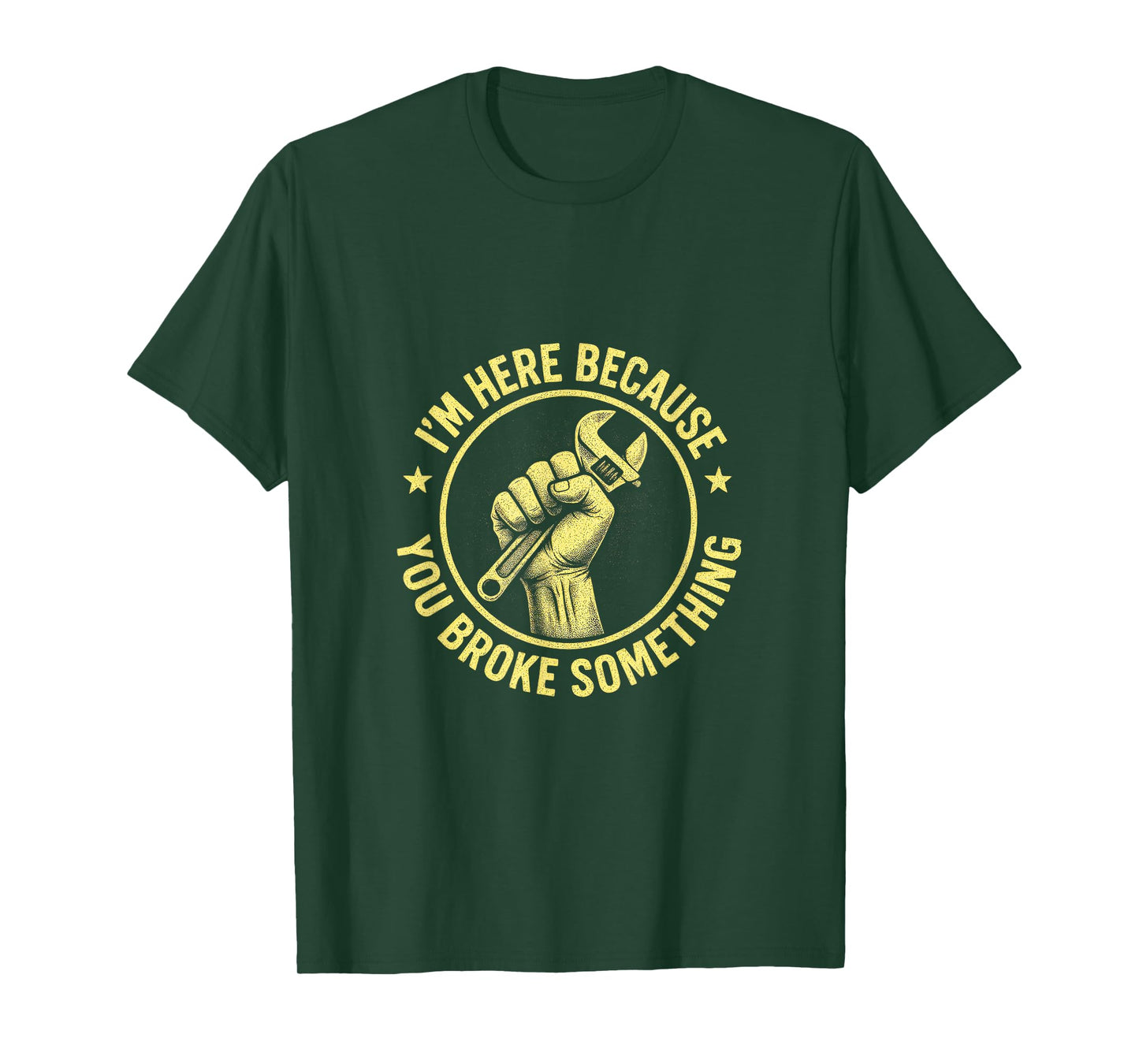 I'm Here Because You Broke Something - Mechanic Repair T-Shirt