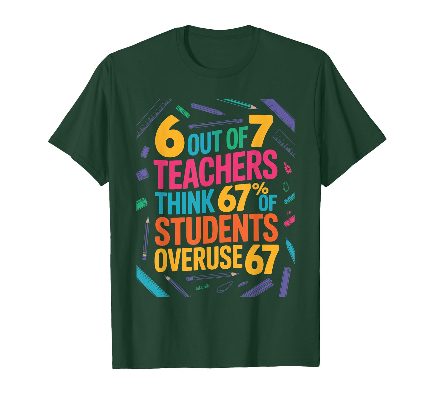 6 Out of 7 Teachers Think 67% of Students Overuse 67 Teacher T-Shirt