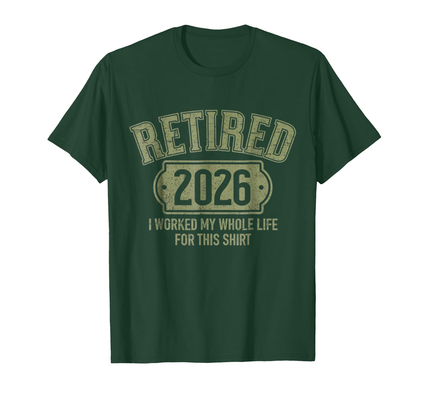 Retired 2026 Retirement Worked Whole Life for This T-Shirt