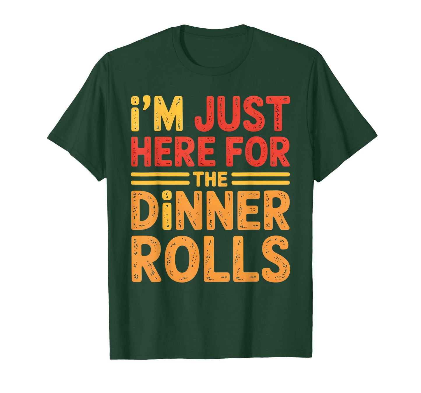 I'm Just Here for The Dinner Rolls Tee Funny Thanksgiving T-Shirt