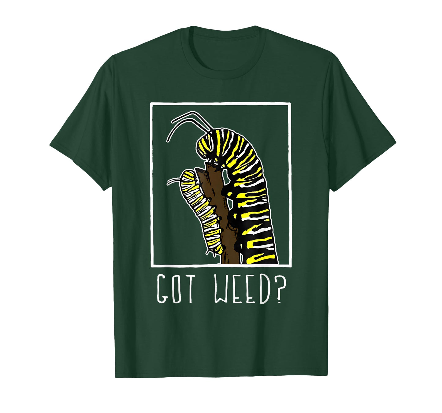 Got Weed Funny Monarch Caterpillar T-Shirt