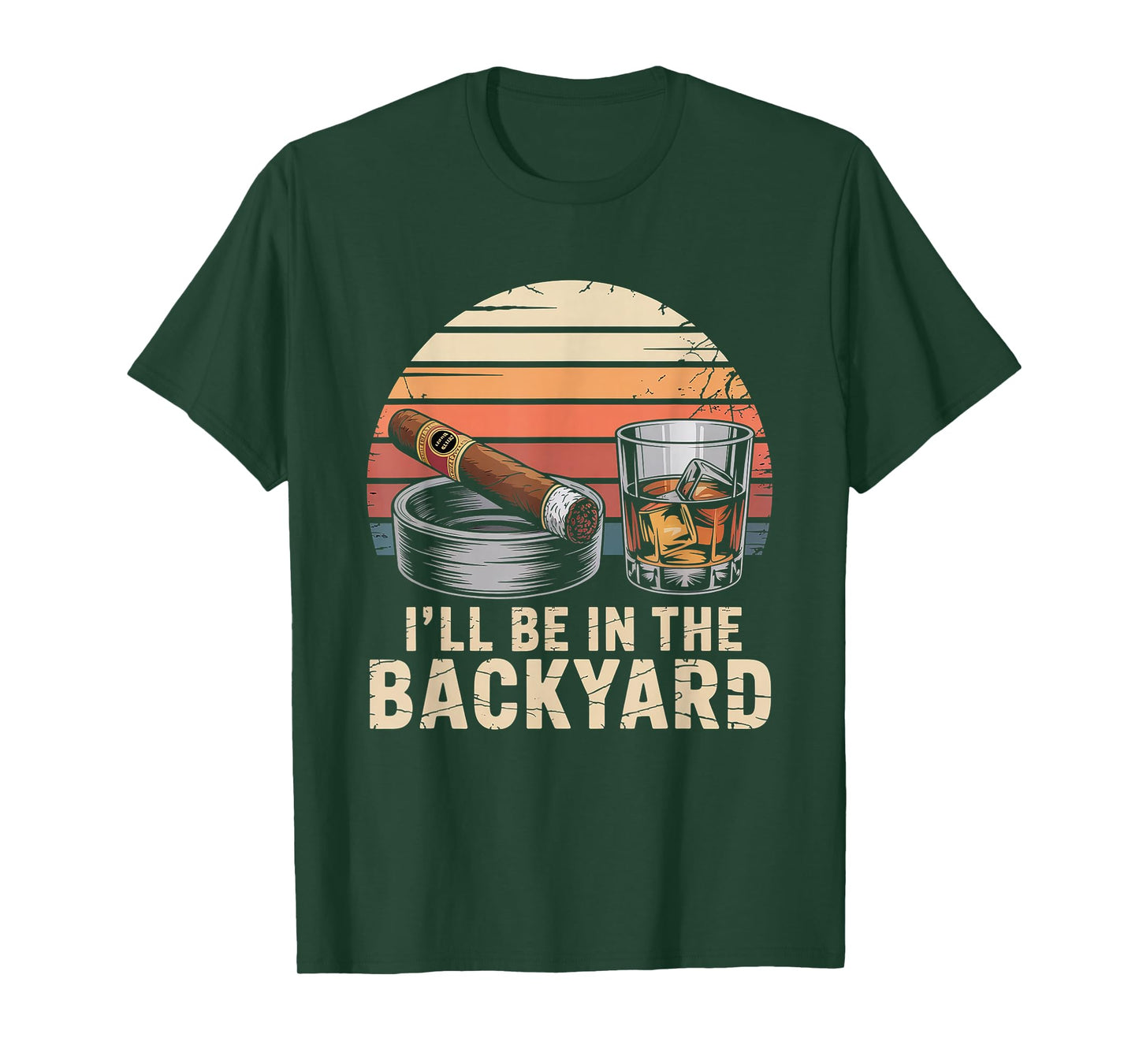 I'll Be in The Backyard Cigar T-Shirt - Bourbon Whiskey Dad T-Shirt