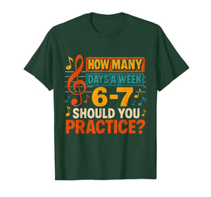 How Many Days a Week 6 7 Practice Music Meme Design T-Shirt