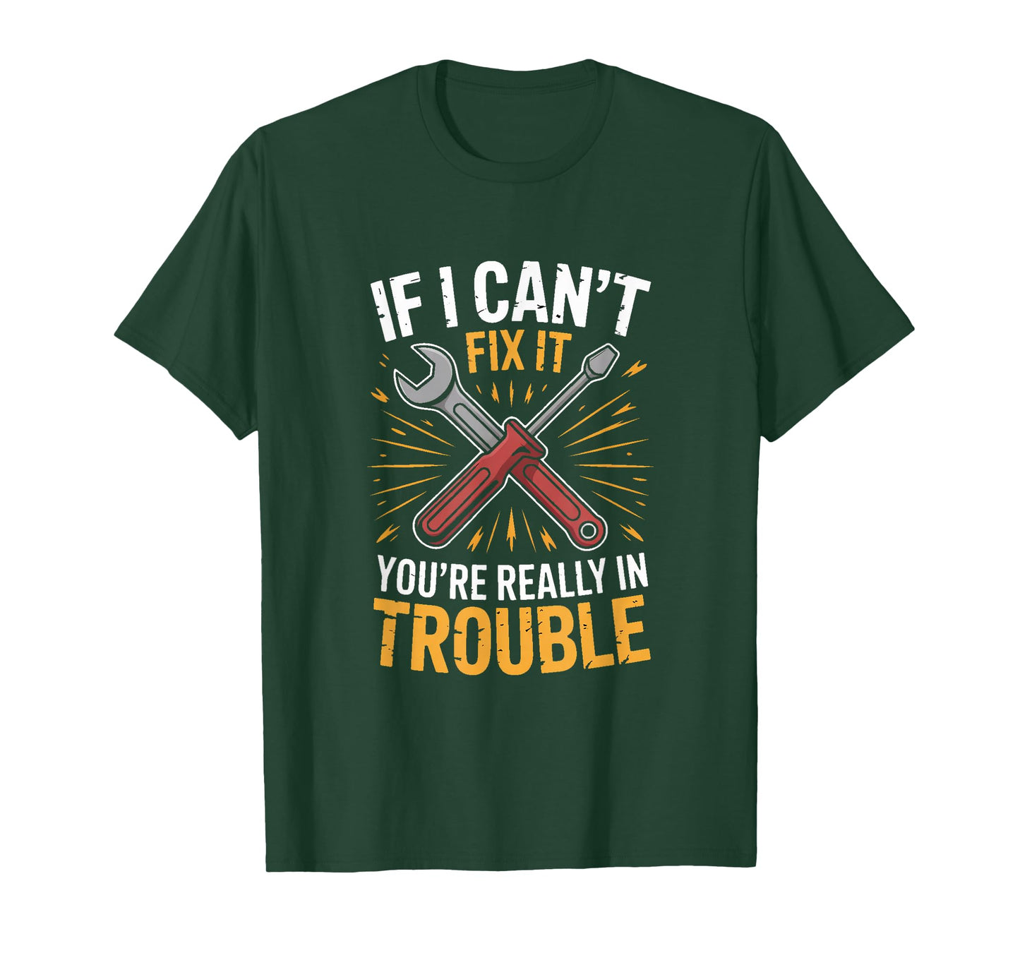 If I Cant Fix It Youre Really in Trouble Mechanic Humor T-Shirt
