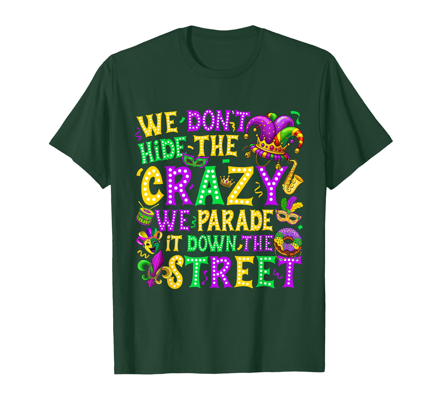 We Don't Hide Crazy We Parade It Down The Street Mardi Gras T-Shirt