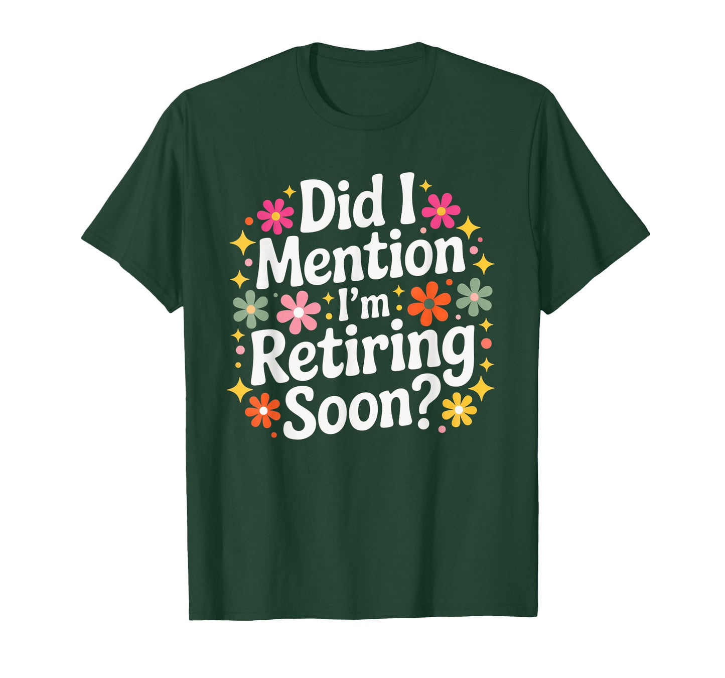 Did I Mention I’m Retiring Soon Funny Retirement Countdown T-Shirt