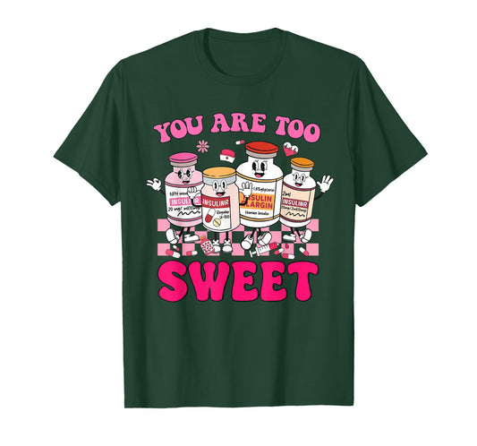You are Too Sweet Valentine's Day Nurse Insulin Diabetes ICU T-Shirt