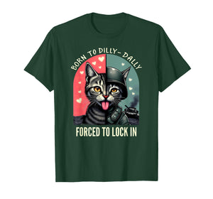 Born to Dilly Dally Forced to Lock in T-Shirt