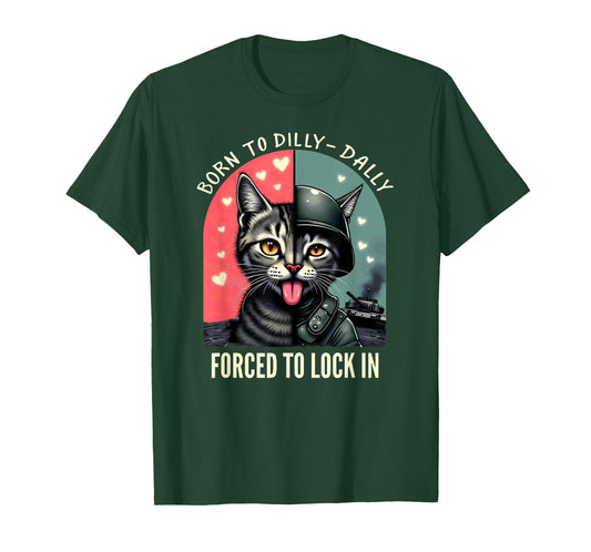 Born to Dilly Dally Forced to Lock in T-Shirt