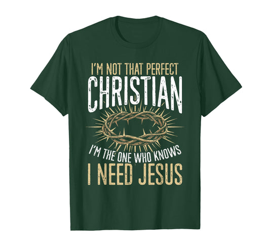 Not That Perfect Christian I Need Jesus Graphic T-Shirt