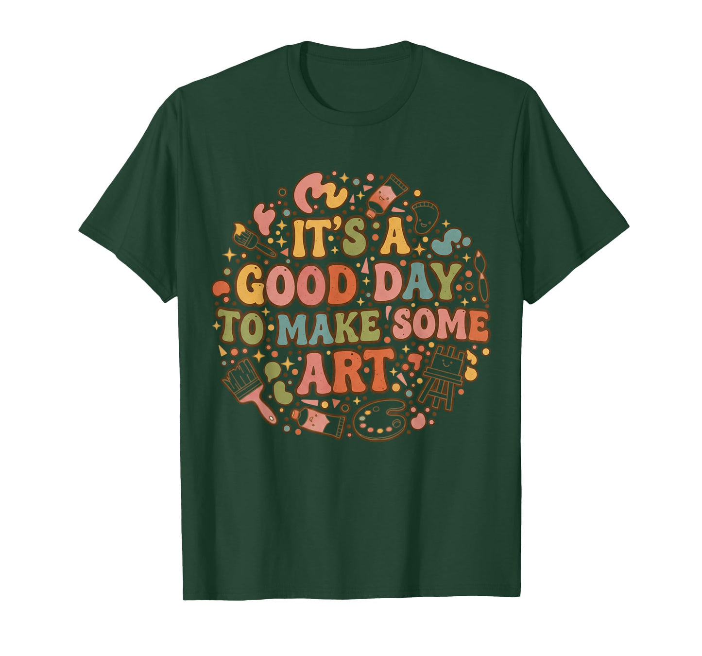 It s A Good Day to Make Art Funny Artists Teacher Painter T-Shirt