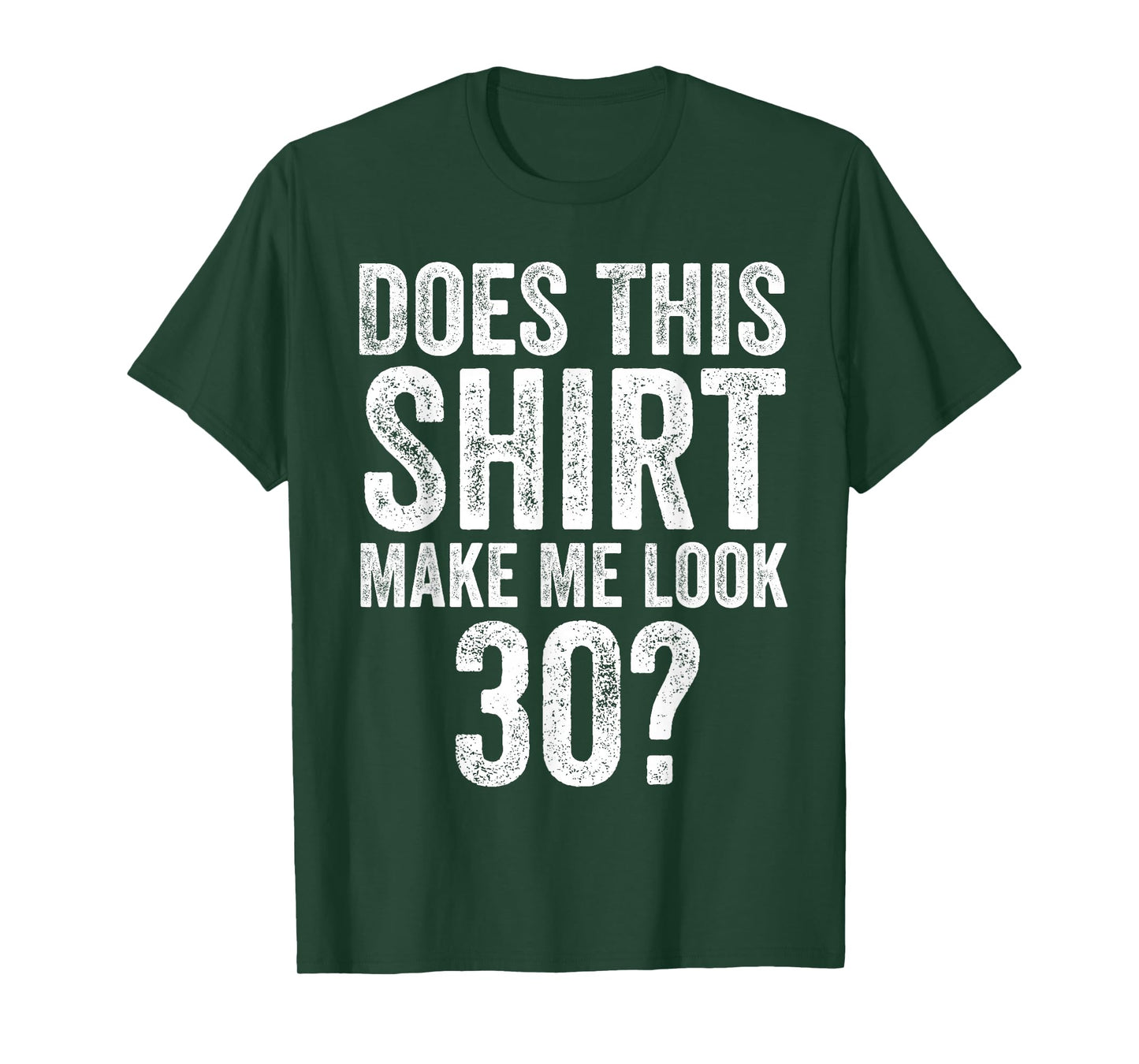 Does This Shirt Make Me Look 30 Funny 30th Birthday T-Shirt