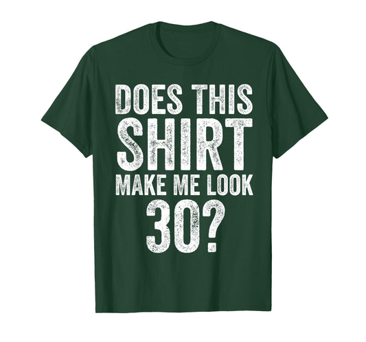 Does This Shirt Make Me Look 30 Funny 30th Birthday T-Shirt