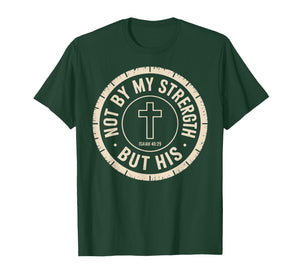 Not by My Strength But His Isaiah 40 29 Bible Verse T-Shirt