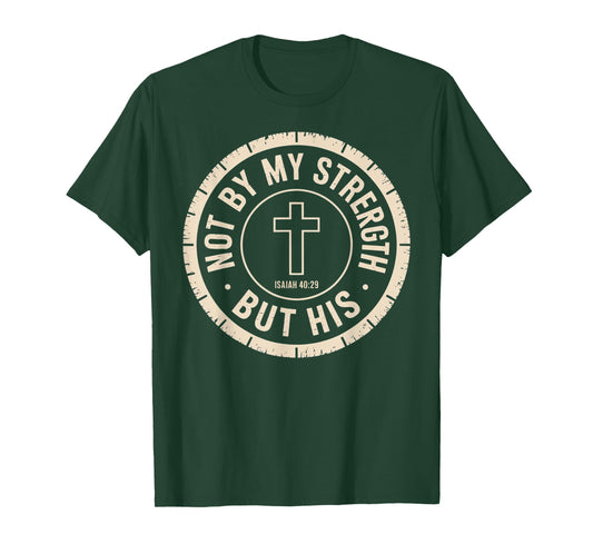 Not by My Strength But His Isaiah 40 29 Bible Verse T-Shirt