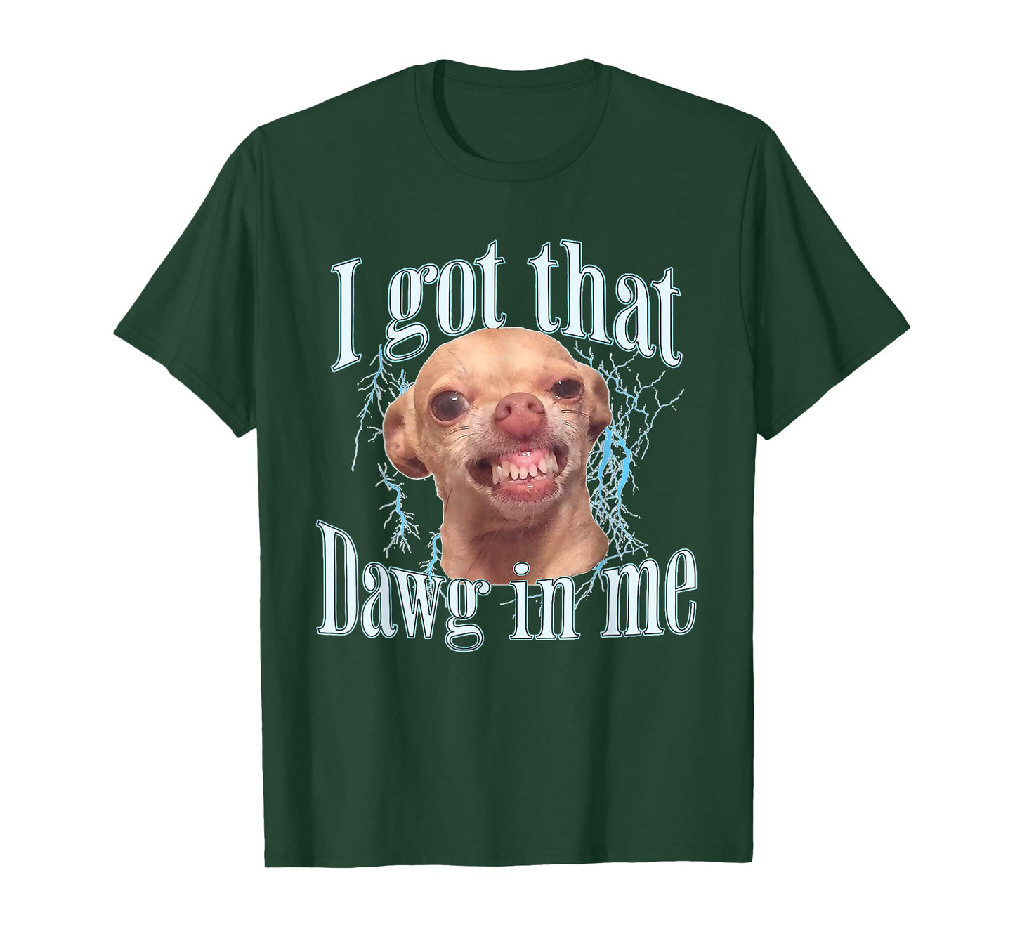 I Got That Dawg in Me Funny Chihuahua Rage T-Shirt