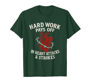 Hard Work Pays Off Sarcastic Heart Attack Humor Satire T-Shirt