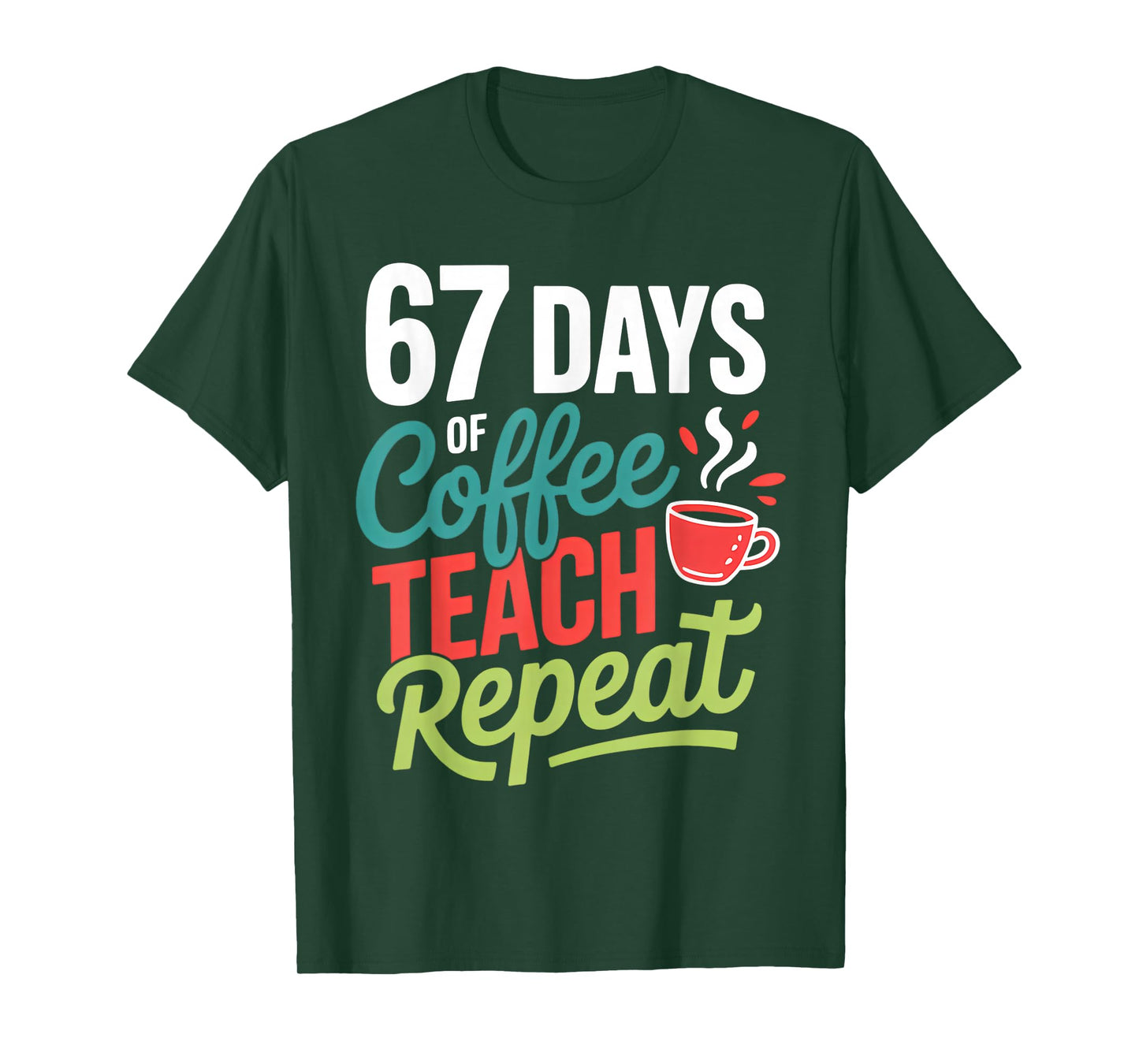 67 Days of Coffee Teach Repeat T-Shirt
