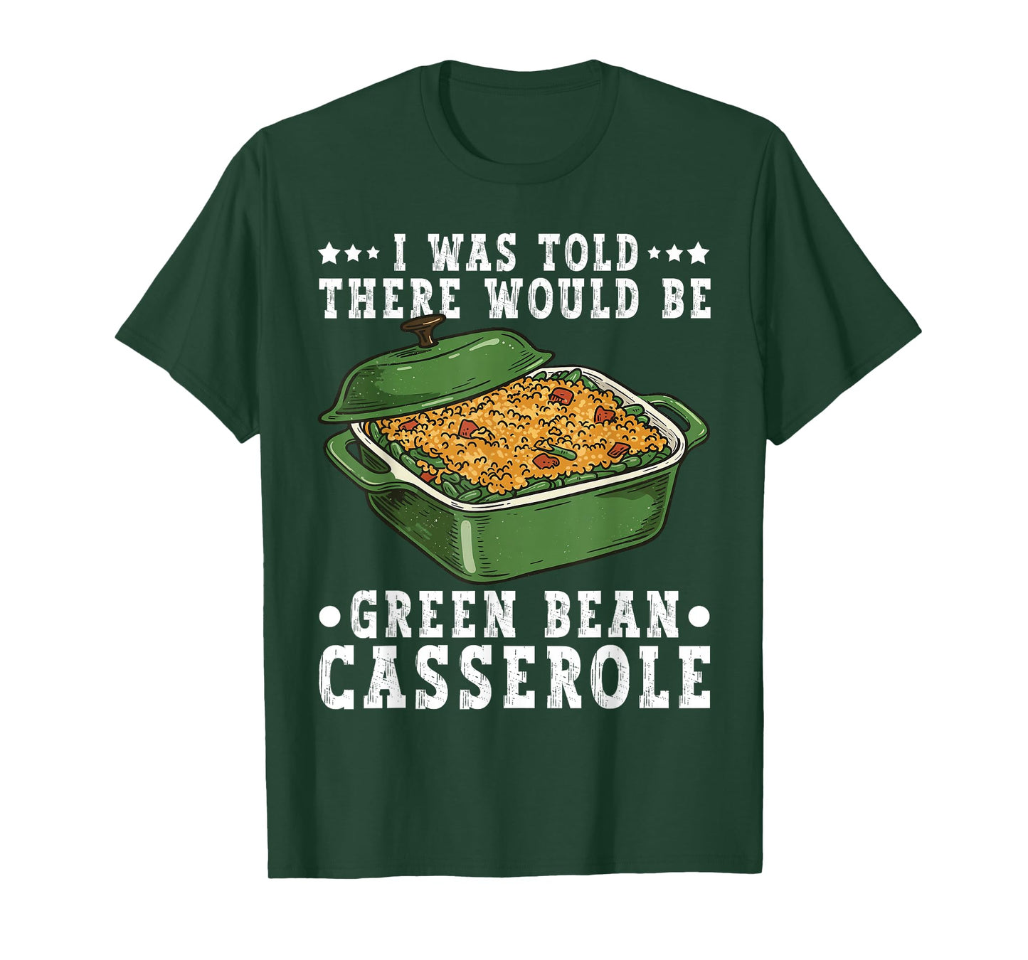 I was Told There Would Be Green Bean Casserole Thanksgiving T-Shirt