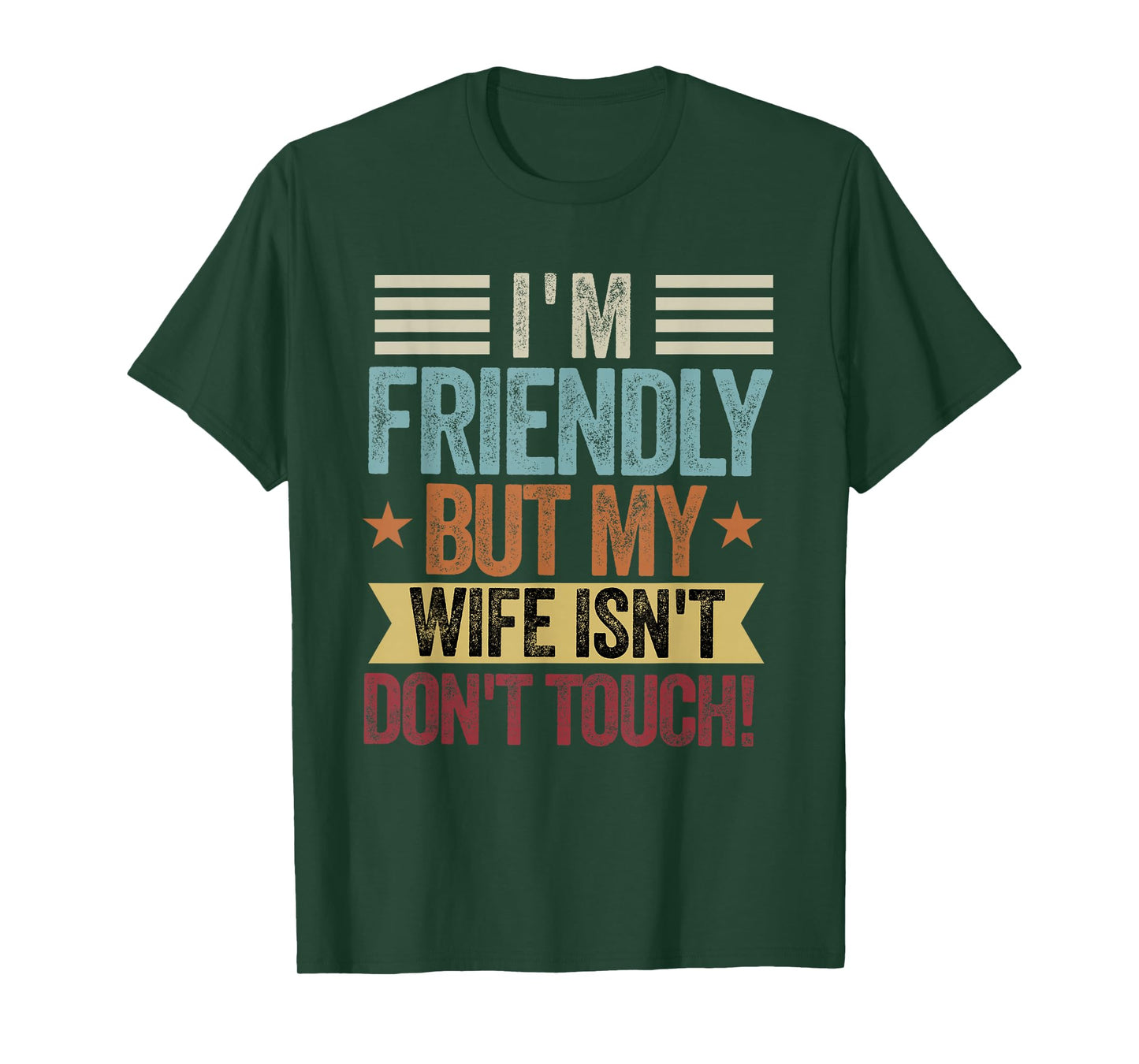 I'm Friendly But My Wife Isn't Don't Touch Funny Husband T-Shirt