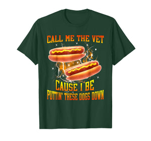 Call Me The Vet Cause I Be Puttin' These Dogs Down T-Shirt