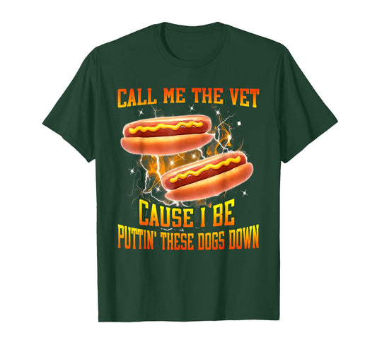 Call Me The Vet Cause I Be Puttin' These Dogs Down T-Shirt