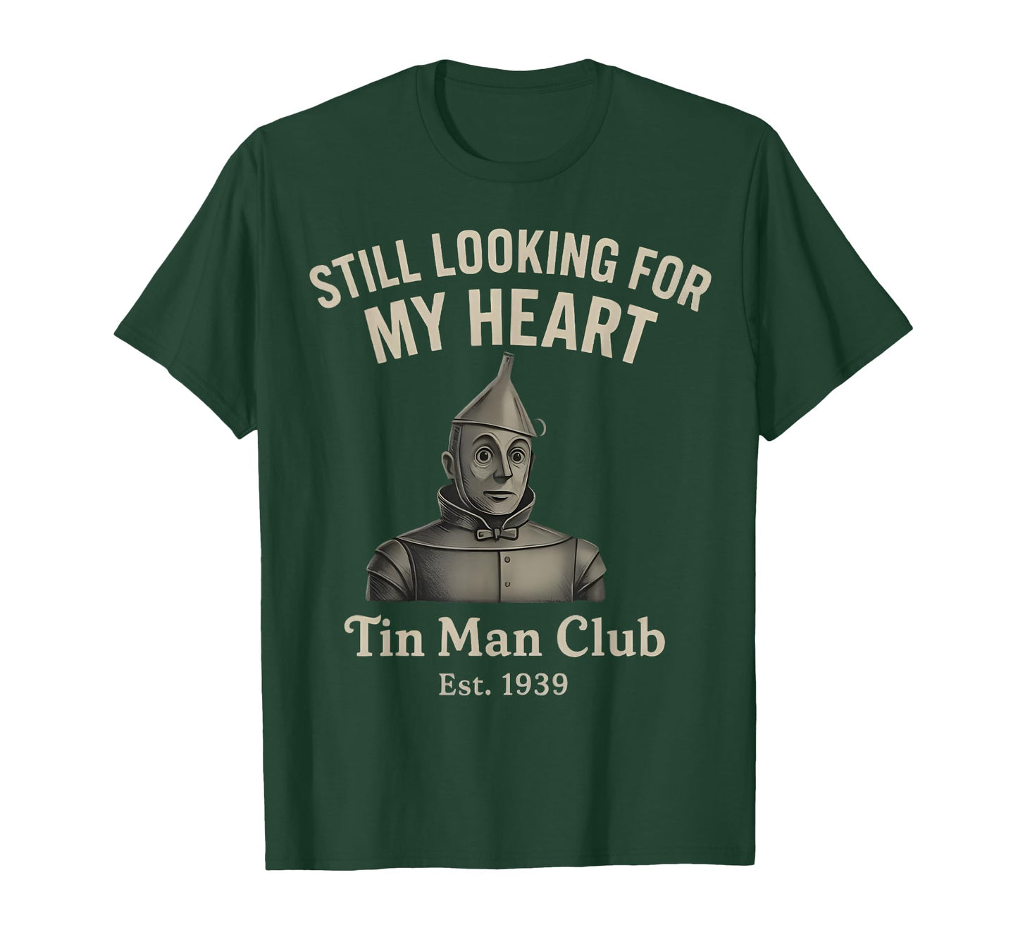 Still Looking for My Heart Tin Man Club est 1939 Funny T-Shirt