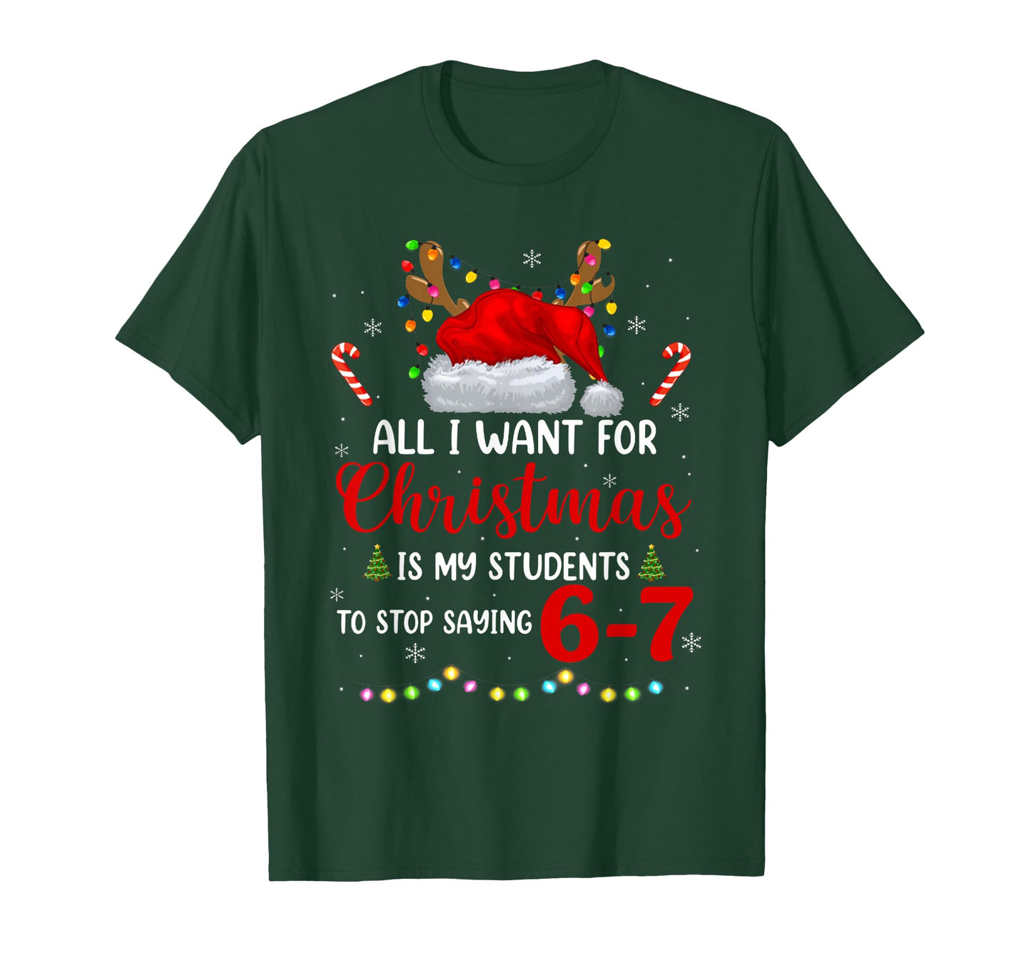 All I Want for Christmas is My Students to Stop Saying 6 7 T-Shirt