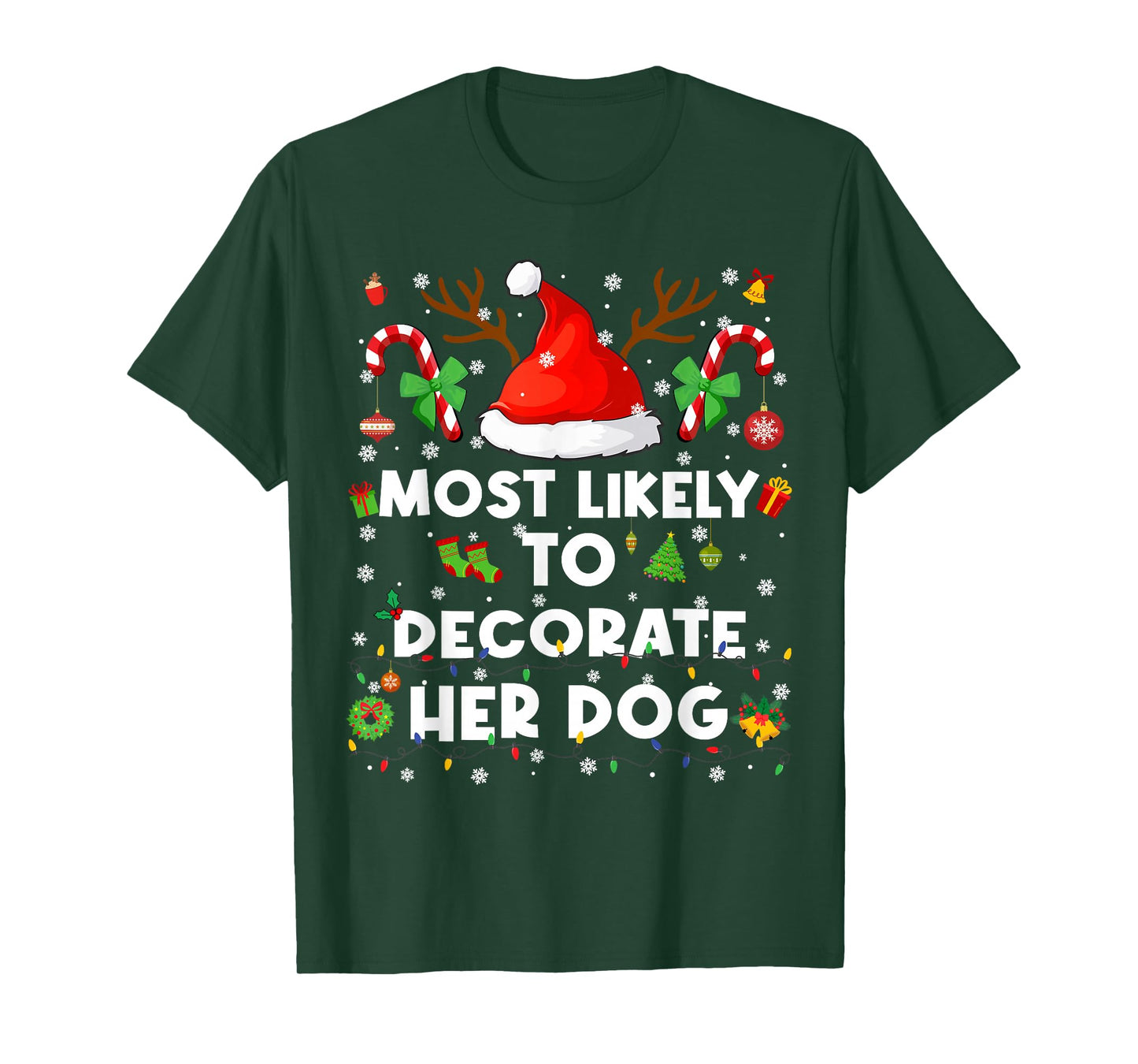 Most Likely to Decorate Her Dog Christmas Xmas Men Women T-Shirt