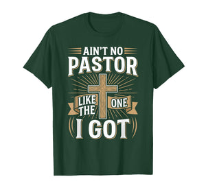 Ain't No Pastor Like The One I Got - Christian Faith T-Shirt