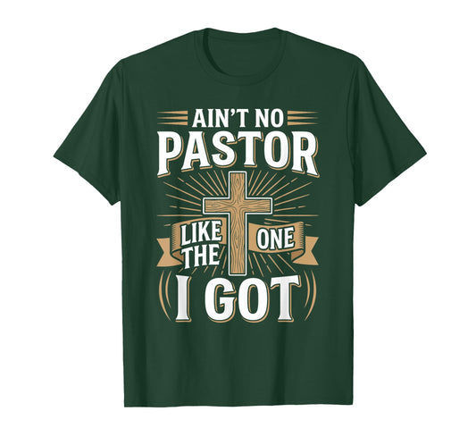Ain't No Pastor Like The One I Got - Christian Faith T-Shirt