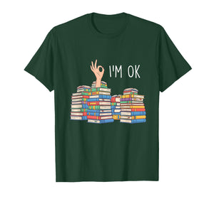 I'm Ok - Reading Lover Bookworm Reader T-Shirt