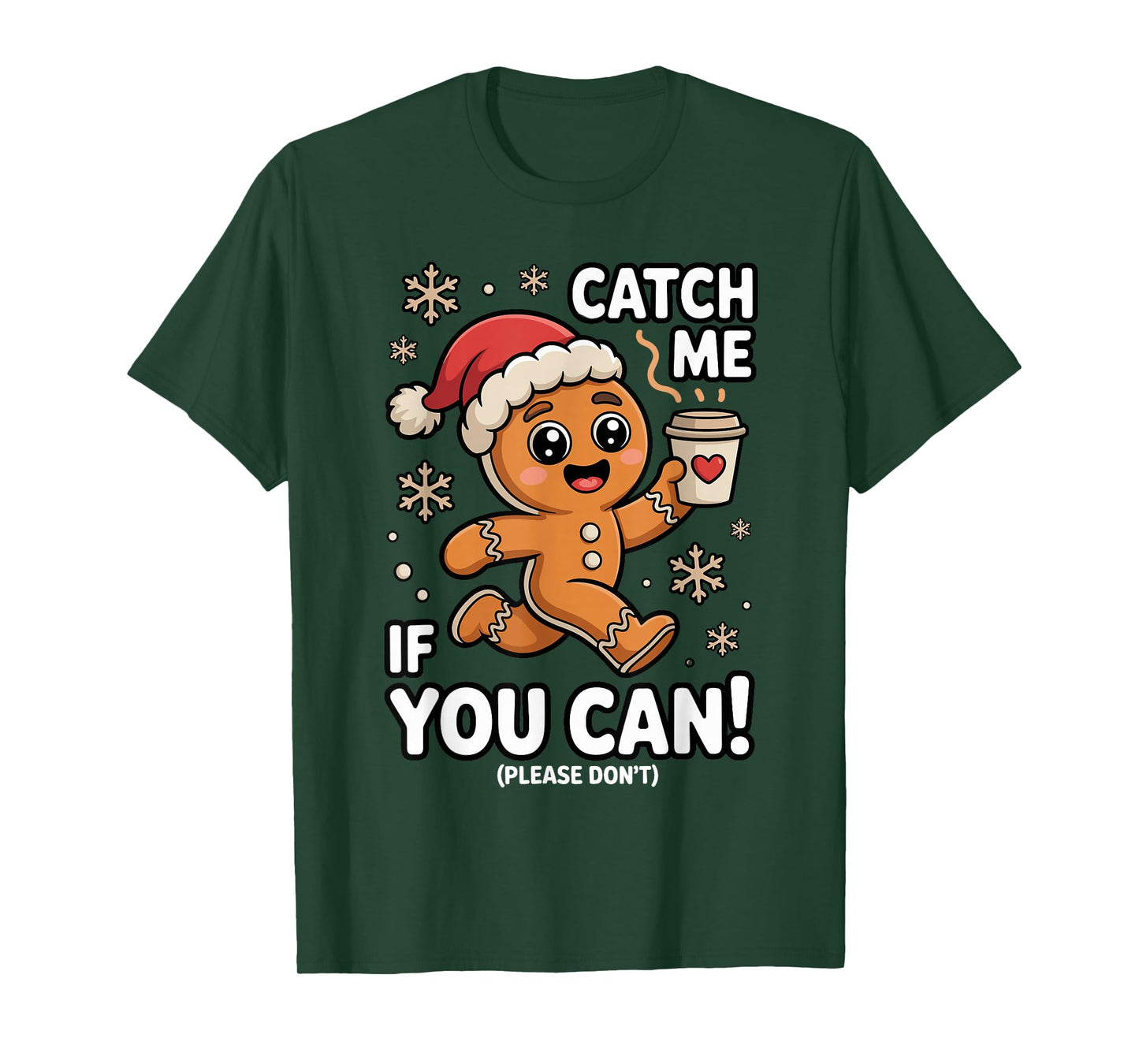 Funny Gingerbread Christmas Catch Me If You Can Please Don't T-Shirt