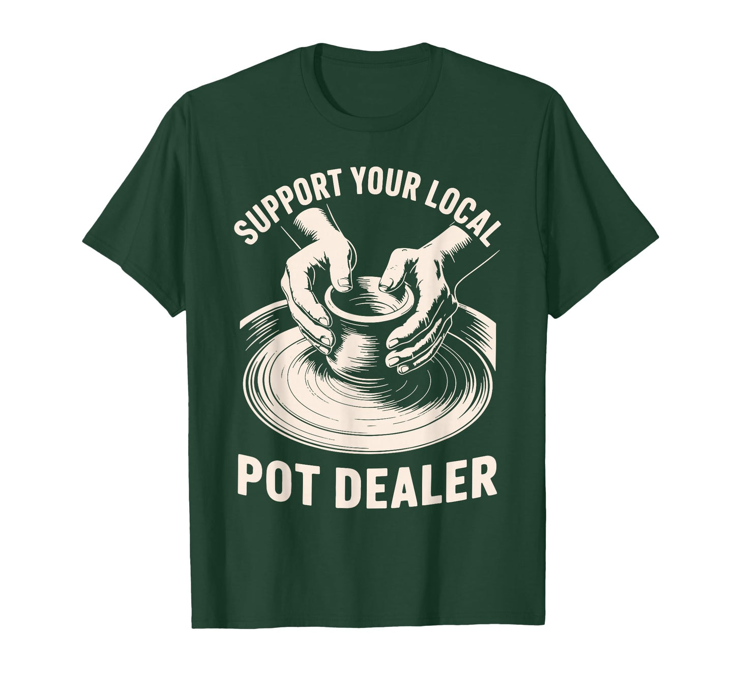 Support Your Local Pot Dealer Ceramic Artist Funny Pottery T-Shirt