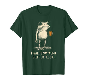 I Have to Say Weird Stuff Or I'll Die Frog Meme Introverts T-Shirt