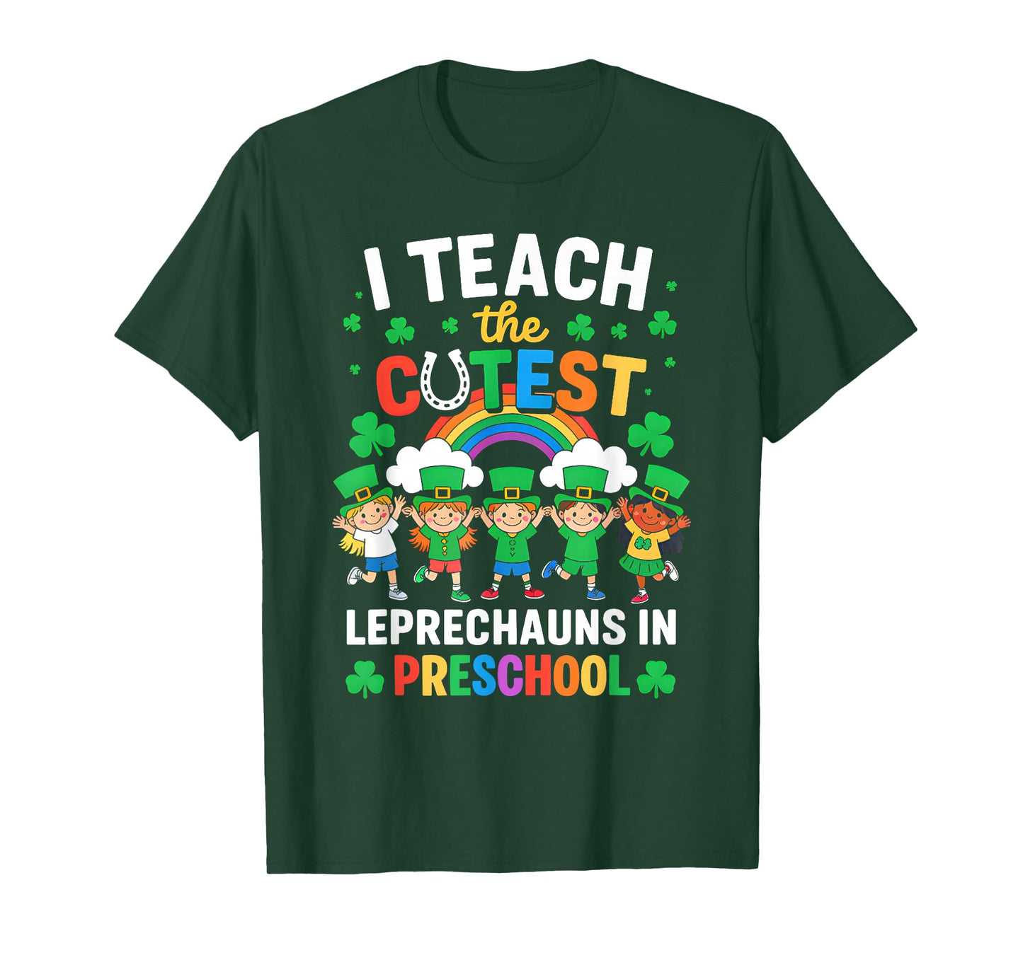 I Teach The Cutest Leprechauns in St Patrick's Day Preschool T-Shirt