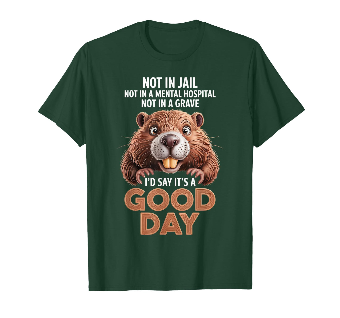 Beaver Not in Jail Not in A Mental Hospital Not in A Grave T-Shirt