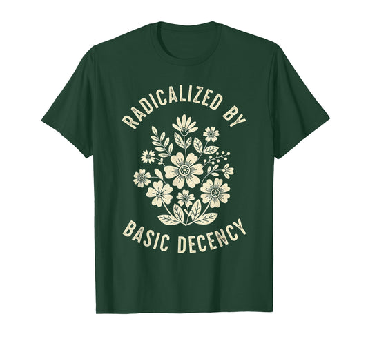 Women Floral Radicalized by Basic Decency Funny Democracy T-Shirt