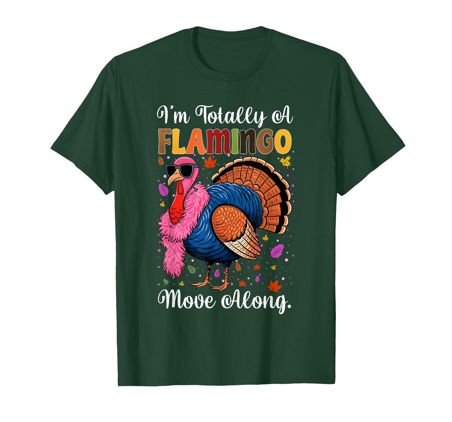 I'm Totally A Flamingo Move Along Funny Thanksgiving Turkey T-Shirt