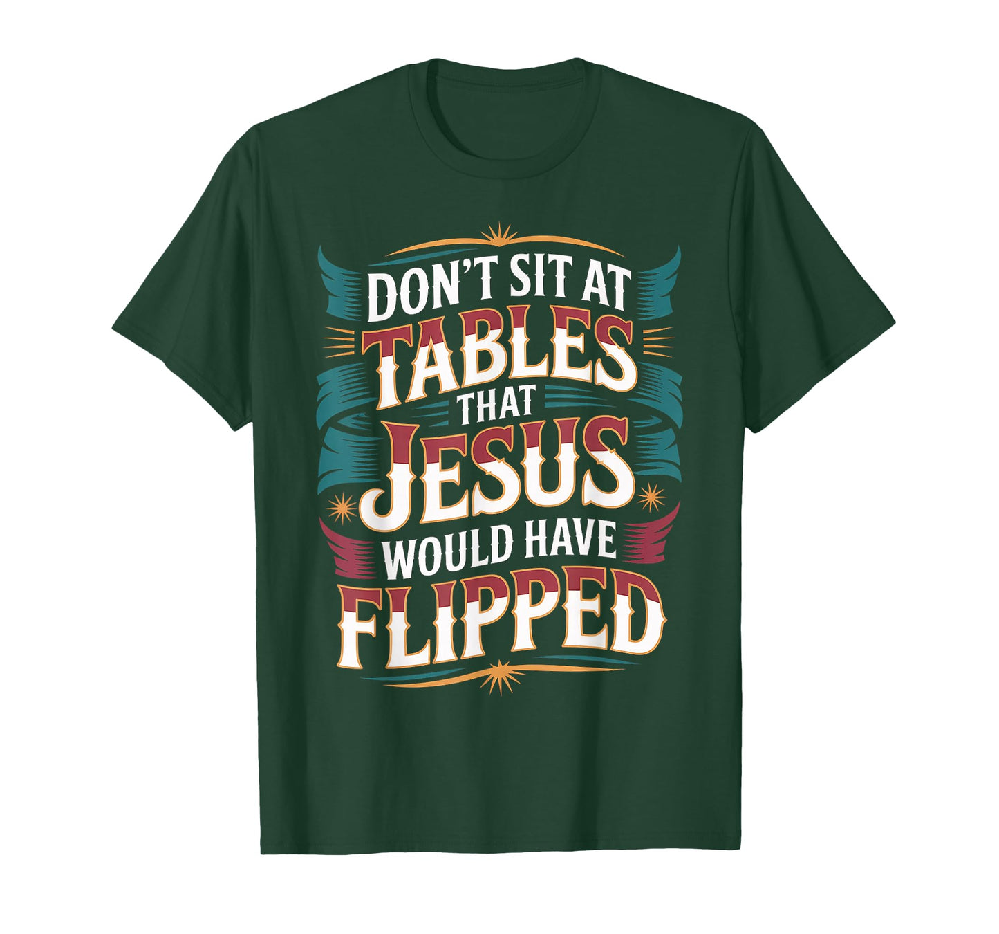 Don't Sit at Tables That Jesus Would Have Flipped - T-Shirt