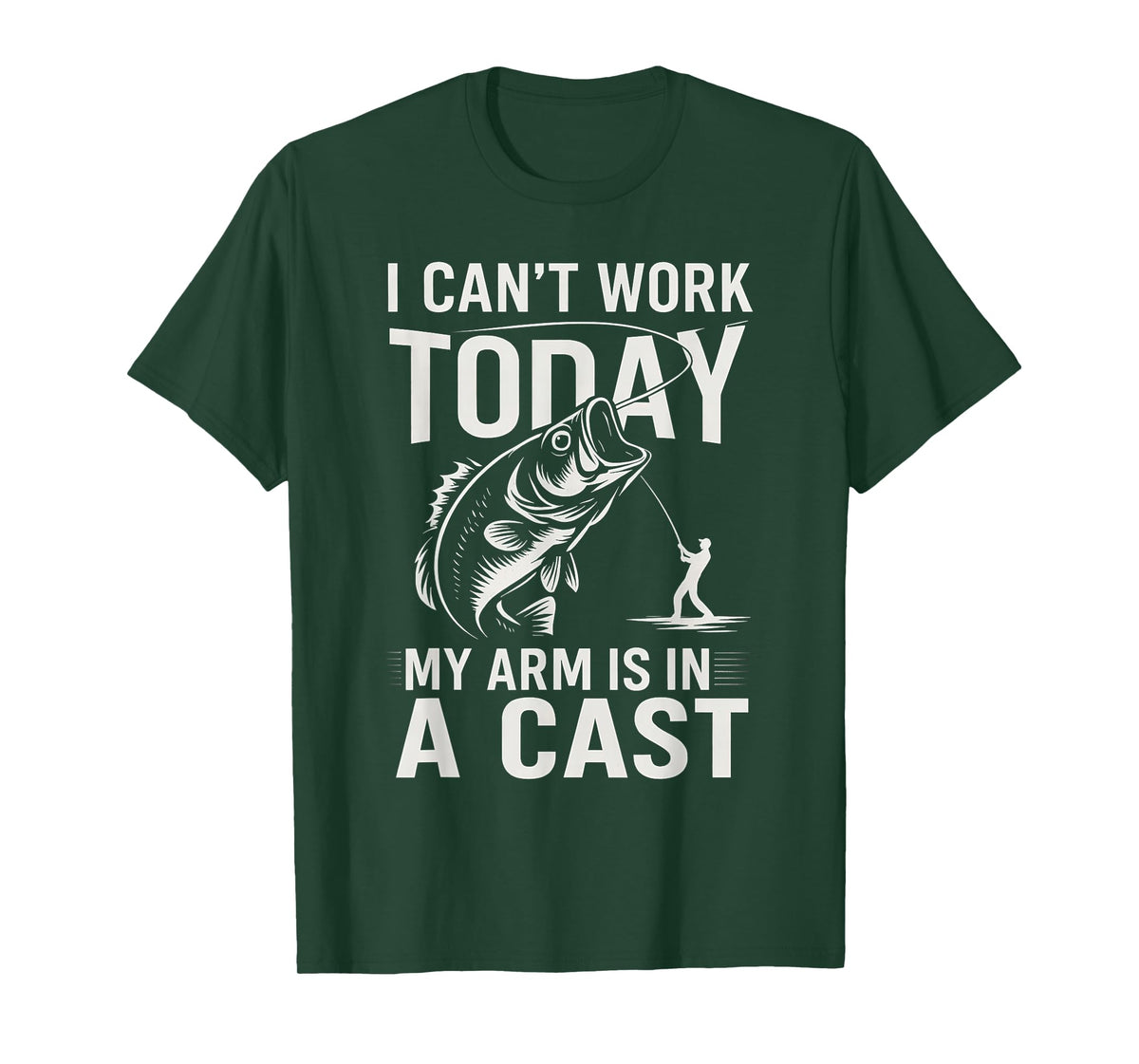 Funny Fisherman, I Can't Work Today My Arm is in a Cast T-Shirt
