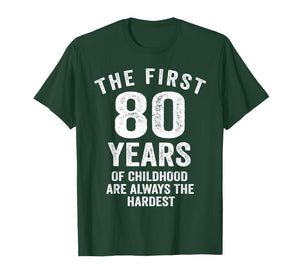 The First 80 Years of Childhood are Hardest 80th Birthday T-Shirt