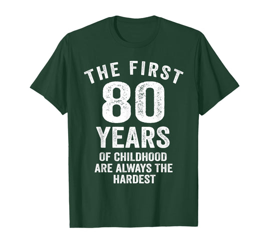 The First 80 Years of Childhood are Hardest 80th Birthday T-Shirt