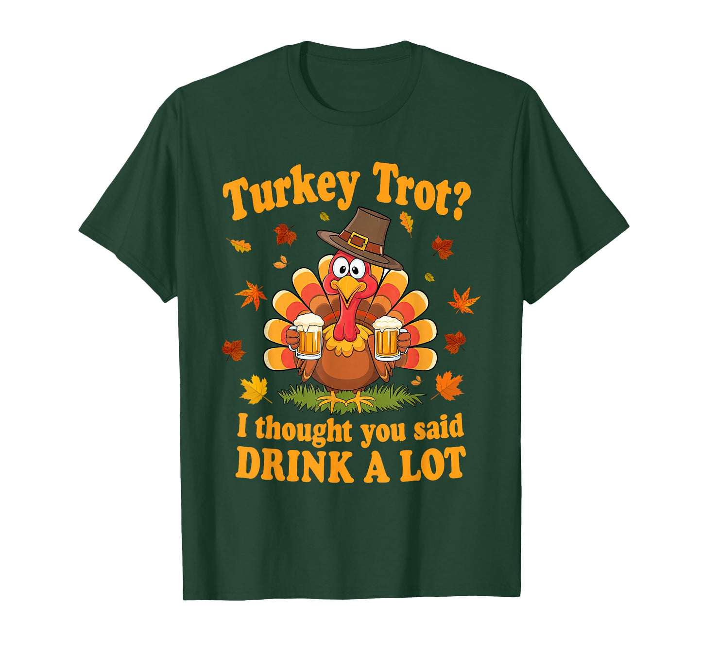Turkey Trot I Thought You Said Drink A Lot Thanksgiving Race T-Shirt