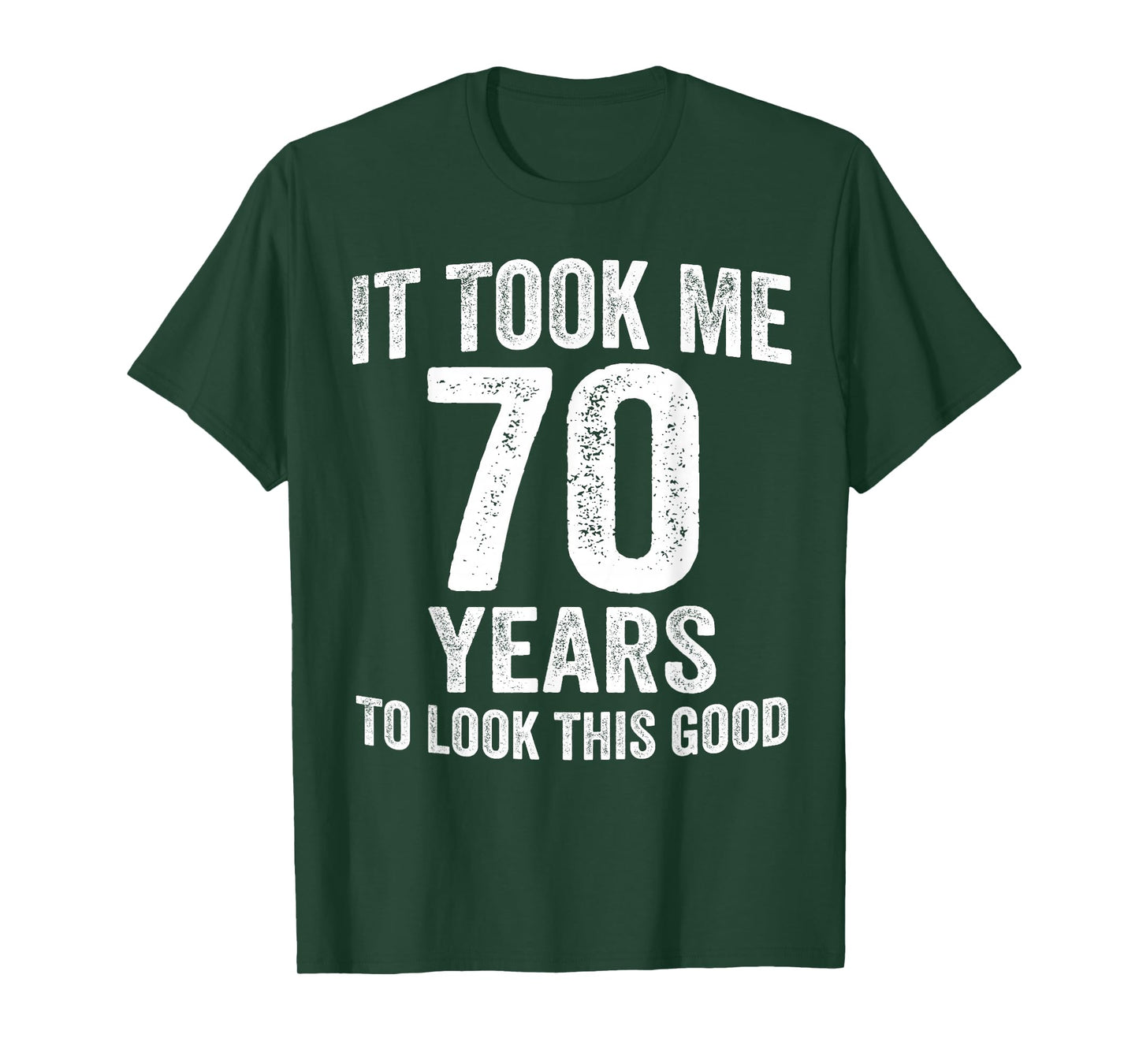 It Took Me 70 Years to Look This Good Funny 70th Birthday T-Shirt