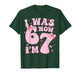 7 Year Old Birthday Girl Shirt - I was 6 Now I'm 7 67 Funny T-Shirt