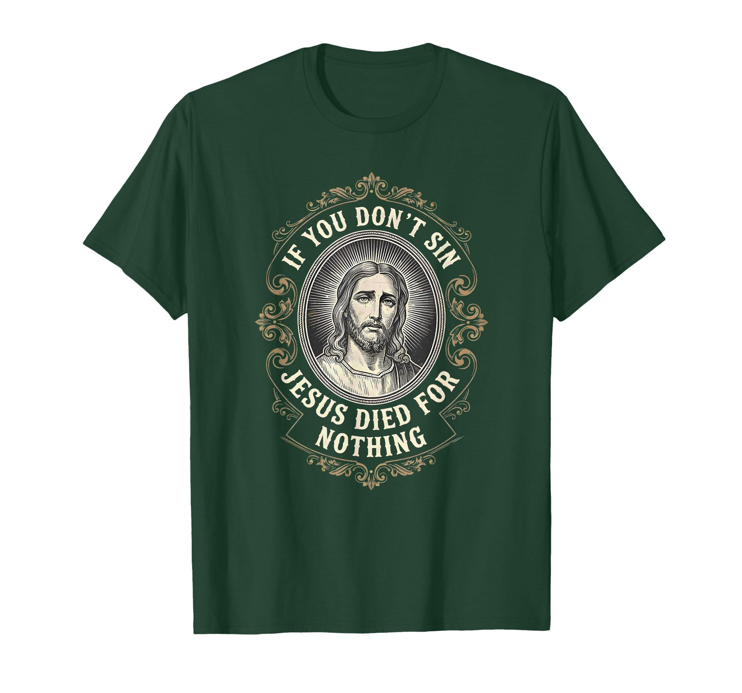 If You Don't Sin Jesus Died for Nothing Anti-Christian T-Shirt
