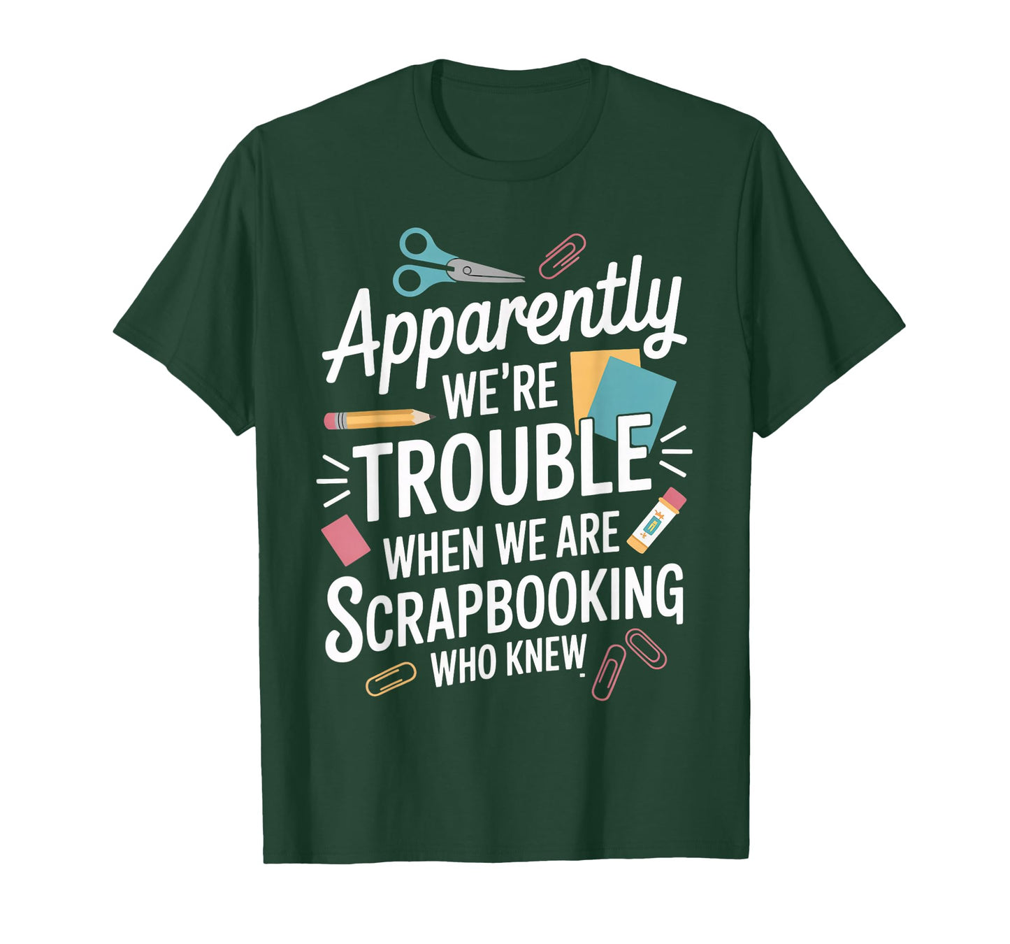 Apparently We're Trouble Craft Hobby Crafter Scrapbooking T-Shirt