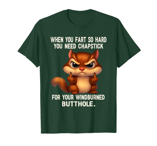 Squirrel When You Fart So Hard You Need Chapstick for Your T-Shirt