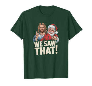 We Saw That Santa and Jesus are Always Watching Christmas T-Shirt
